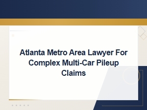 Atlanta Metro Multi-Car Pileup Accident Lawyers | Complex Claims