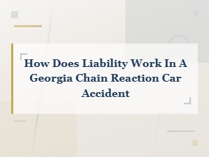 How Liability Works in a Georgia Chain Reaction Car Accident